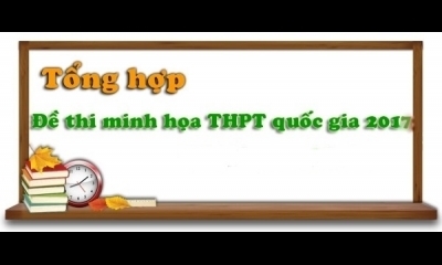 Bộ Giáo dục công bố đề minh họa kỳ thi THPT quốc gia 2017