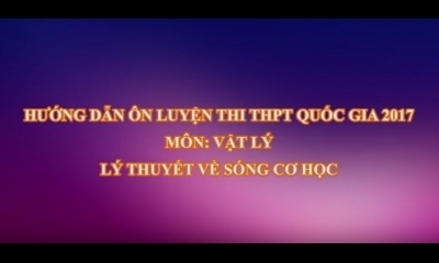 Ôn luyện thi THPT Quốc gia 2017 môn Vật Lý - TS. Lê Tiến Hà: Lý thuyết sóng cơ học